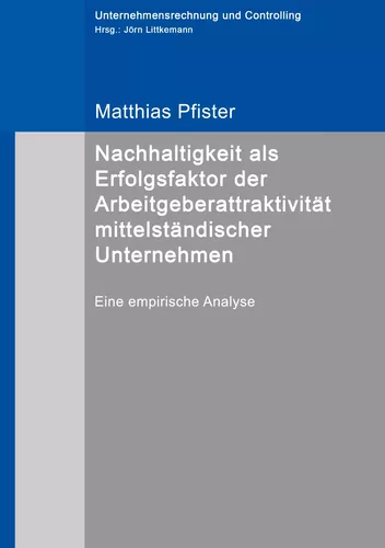 Nachhaltigkeit als Erfolgsfaktor der Arbeitgeberattraktivität mittelständischer Unternehmen