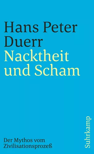 Nacktheit und Scham (Der Mythos vom Zivilisationsprozess 1)