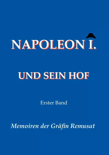Napoleon I. und sein Hof  (Erster Band)