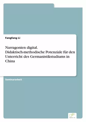 Narragonien digital. Didaktisch-methodische Potenziale für den Unterricht des Germanistikstudiums in China