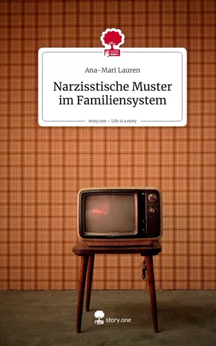 Narzisstische Muster im Familiensystem. Life is a Story - story.one