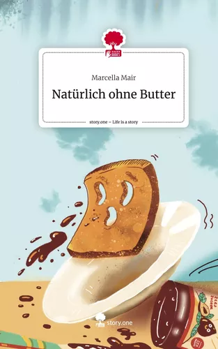 Natürlich ohne Butter. Life is a Story - story.one