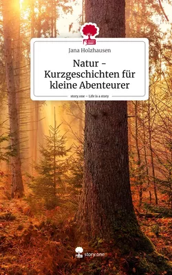 Natur -Kurzgeschichten für kleine Abenteurer. Life is a Story - story.one