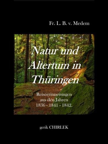 Natur und Altertum in Thüringen - Reiseerinnerungen aus den Jahren 1836 - 1841 -1842