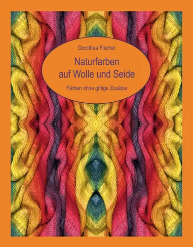 Naturfarben auf Wolle und Seide - Färben ohne giftige Zusätze