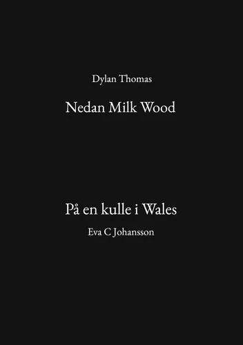 Nedan Milk Wood och På en kulle i Wales