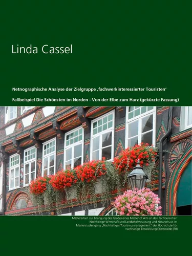 Netnographische Analyse der Zielgruppe ‚fachwerkinteressierter Touristen‘ am Fallbeispiel Die Schönsten im Norden - Von der Elbe zum Harz (gekürzte Fassung)
