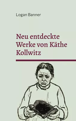 Neu entdeckte Werke von Käthe Kollwitz