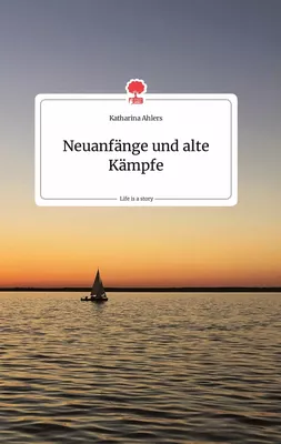 Neuanfänge und alte Kämpfe. Life is a Story - story.one