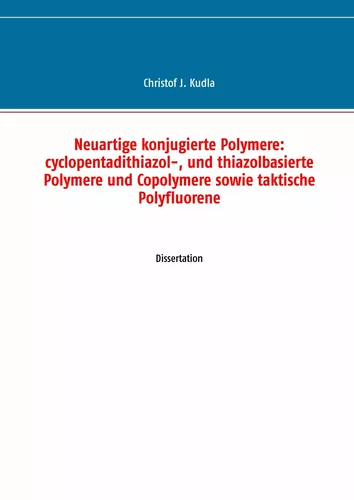 Neuartige konjugierte Polymere: cyclopentadithiazol-, und thiazolbasierte Polymere und Copolymere sowie taktische Polyfluorene