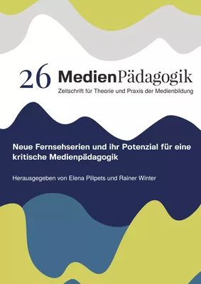 Neue Fernsehserien und ihr Potenzial für eine kritische Medienpädagogik