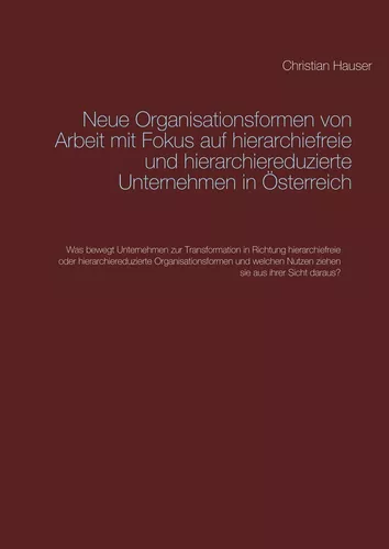 Neue Organisationsformen von Arbeit mit Fokus auf hierarchiefreie und hierarchiereduzierte Unternehmen in Österreich