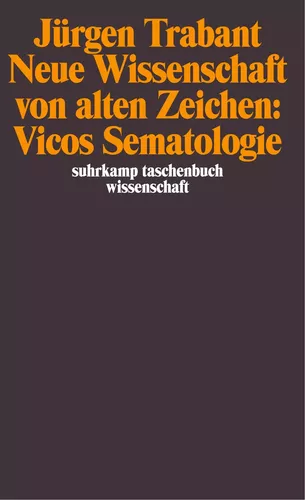 Neue Wissenschaft von alten Zeichen: Vicos Sematologie