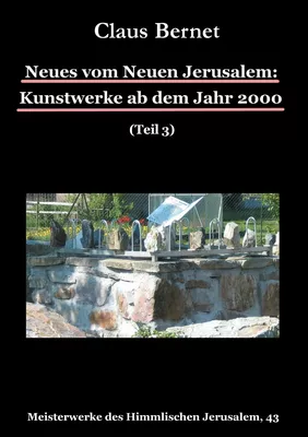 Neues vom Neuen Jerusalem: Kunstwerke ab dem Jahr 2000 (Teil 3)