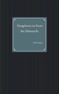 Neugeboren im Feuer der Sehnsucht