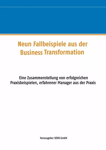 Neun Fallbeispiele aus der Business Transformation