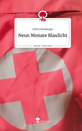 Neun Monate Blaulicht. Life is a Story - story.one