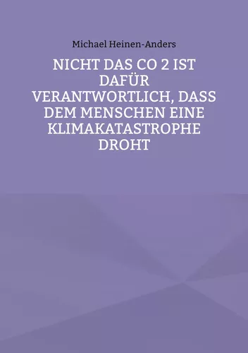 Nicht das CO 2 ist dafür verantwortlich, daß dem Menschen eine Klimakatastrophe droht