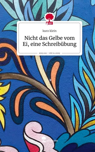Nicht das Gelbe vom Ei, eine Schreibübung. Life is a Story - story.one
