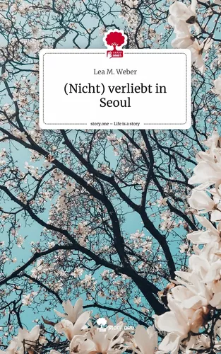 (Nicht) verliebt in Seoul. Life is a Story - story.one