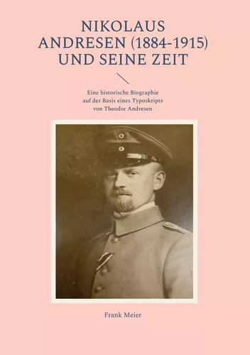 Nikolaus Andresen (1884-1915) und seine Zeit