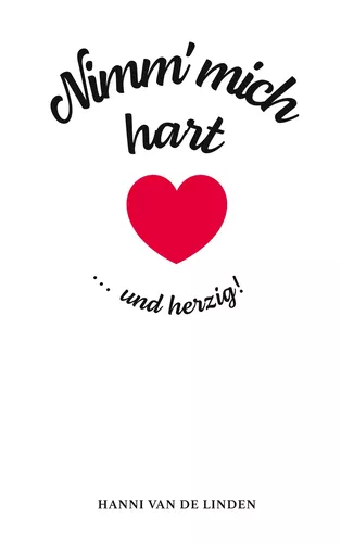 Nimm‘ mich hart ... und herzig!