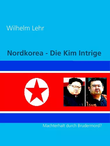 Nordkorea - Die Kim Intrige