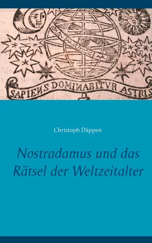 Nostradamus und das Rätsel der Weltzeitalter