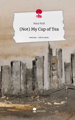 (Not) My Cup of Tea. Life is a Story - story.one