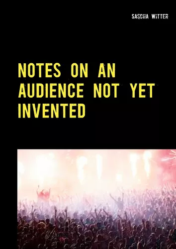 Notes on an audience not yet invented