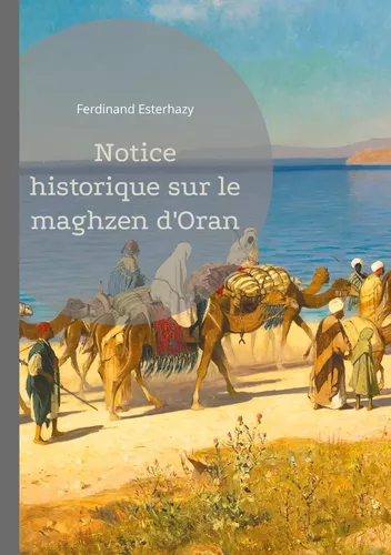 Notice historique sur le maghzen d'Oran