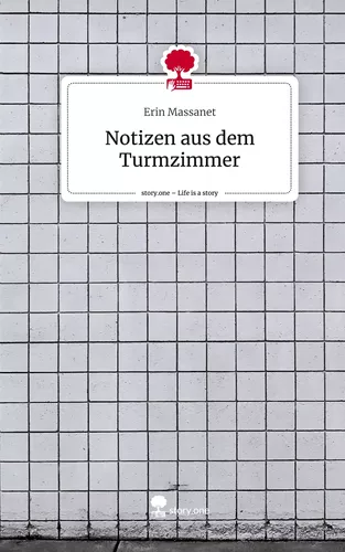 Notizen aus dem Turmzimmer. Life is a Story - story.one