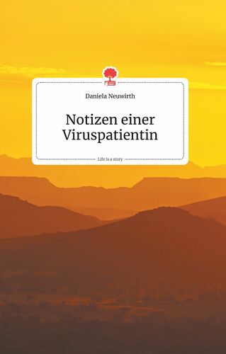 Notizen einer Viruspatientin. Life is a Story - story.one