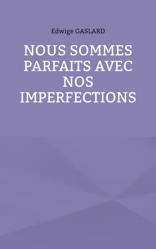 Nous sommes parfaits avec nos imperfections