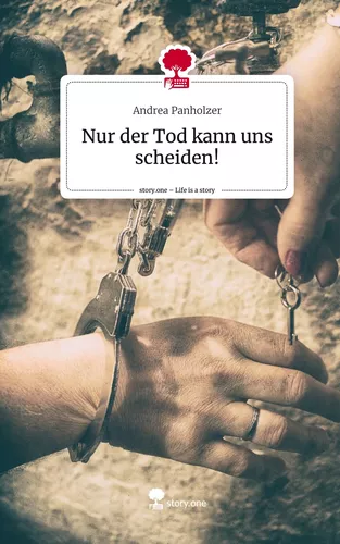 Nur der Tod kann uns scheiden!. Life is a Story - story.one