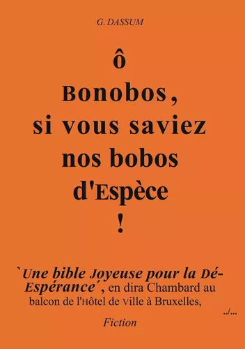 ô Bonobos, si vous saviez Nos bobos d'Espèce !