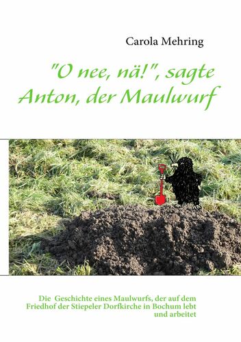 "O nee, nä!", sagte Anton, der Maulwurf