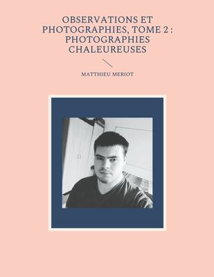 Observations et photographies, tome 2 : photographies chaleureuses
