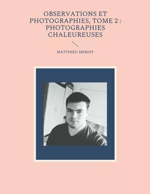 Observations et photographies, tome 2 : photographies chaleureuses