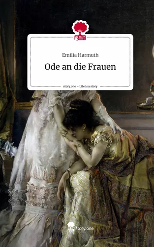 Ode an die Frauen. Life is a Story - story.one