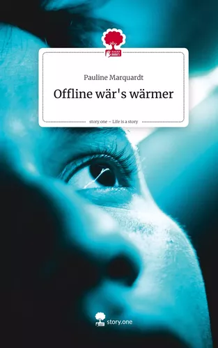Offline wär's wärmer. Life is a Story - story.one