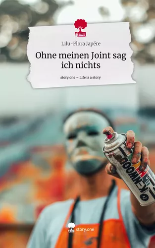 Ohne meinen Joint sag ich nichts. Life is a Story - story.one