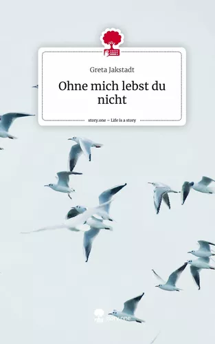 Ohne mich lebst du nicht. Life is a Story - story.one