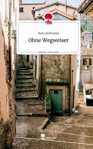 Ohne Wegweiser. Life is a Story - story.one