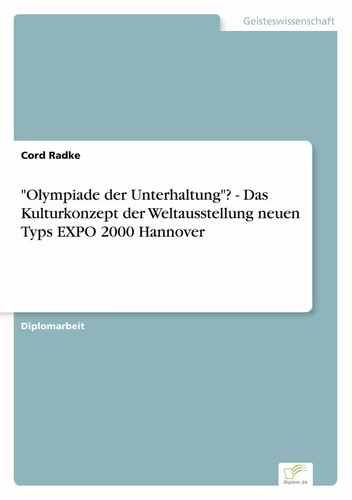 "Olympiade der Unterhaltung"? - Das Kulturkonzept der Weltausstellung neuen Typs EXPO 2000 Hannover