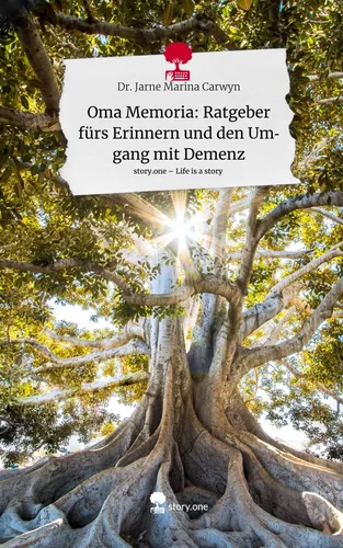 Oma Memoria: Ratgeber fürs Erinnern und den Umgang mit Demenz. Life is a Story - story.one