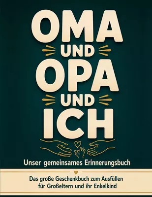 Oma, Opa und ich - Unser gemeinsames Erinnerungsbuch