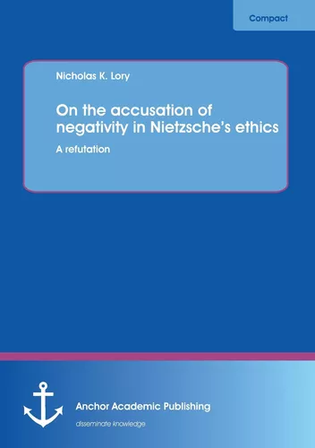 On the accusation of negativity in Nietzsche’s ethics: A refutation
