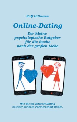 Online-Dating - Der kleine psychologische Ratgeber für die Suche nach der großen Liebe