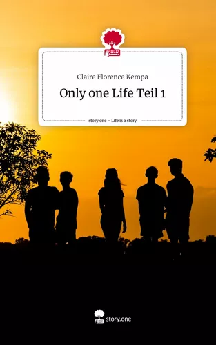 Only one Life Teil 1. Life is a Story - story.one